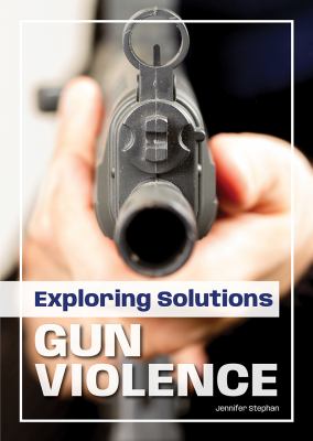 Exploring solutions : gun violence