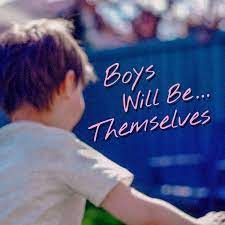 Boys... Will Be Themselves