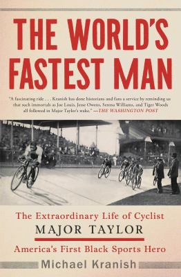 The world's fastest man : the extraordinary life of cyclist Major Taylor, America's first Black sports hero