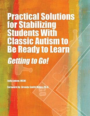 Practical solutions for stabilizing students with classic autism to be ready to learn : getting to go!