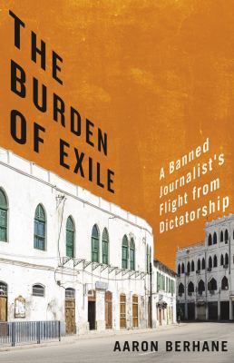 The burden of exile : a banned journalist's flight from dictatorship