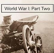 World War I, Part Two