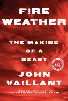 Fire weather : the making of the beast