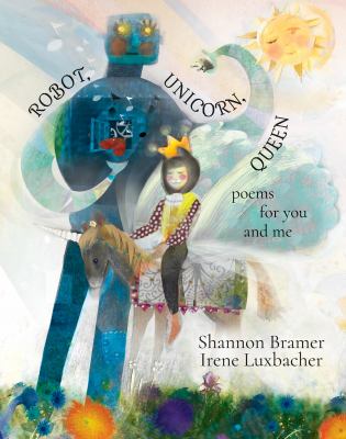 Robot, unicorn, queen : poems for you and me