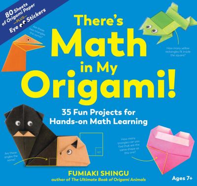 There's math in my origami! : 35 fun projects for hands-on math learning