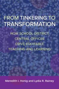 From tinkering to transformation : how school district central offices drive equitable teaching and learning