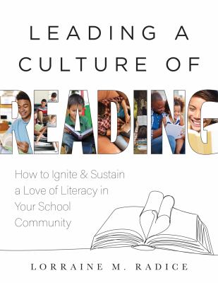 Leading a culture of reading : how to ignite & sustain a love of literacy in your school community