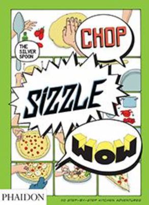 Chop, sizzle, wow : 50 step-by-step kitchen adventures.