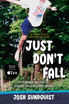 Just don't fall : a hilariously true story of childhood cancer and Olympic greatness