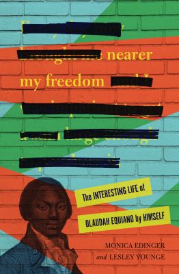 Nearer my freedom : the interesting life of Olaudah Equiano by himself