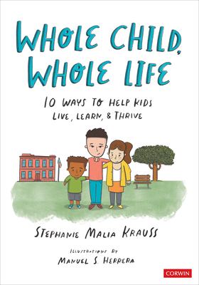 Whole child, whole life : 10 ways to help kids live, learn, & thrive