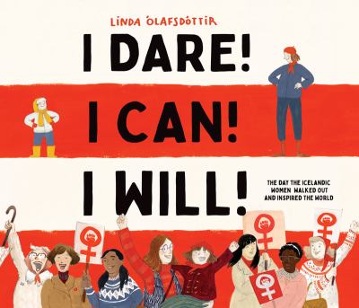 I dare! I can! I will! : the day the Icelandic women walked out and inspired the world