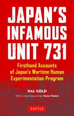 Japan's infamous Unit 731 : firsthand accounts of Japan's wartime human experimentation program