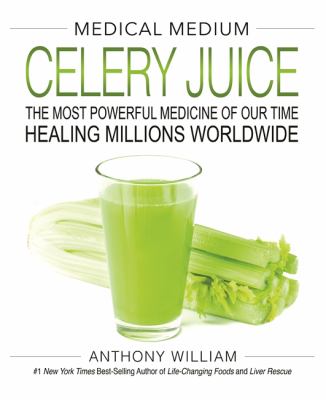 Celery juice : the most powerful medicine of our time : healing millions worldwide