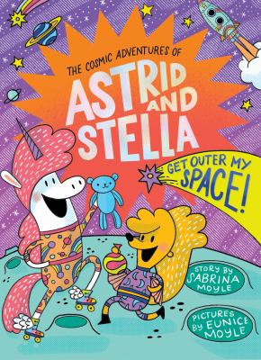 The cosmic adventures of Astrid and Stella. 3, Get outer my space! /