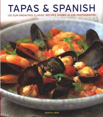 Tapas & Spanish : 130 sun-drenched classic recipes shown in 230 photographs