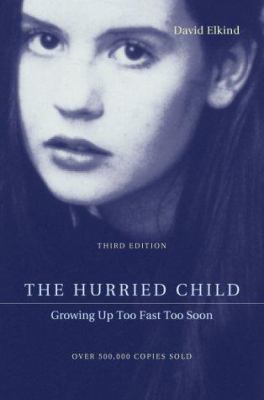 The hurried child : growing up too fast too soon