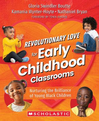 Revolutionary love for early childhood classrooms : nurturing the brilliance of young black children