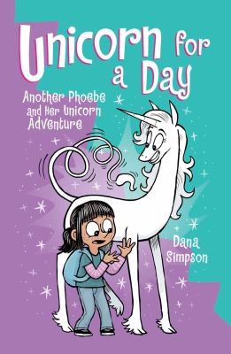 Unicorn for a day : another Phoebe and her unicorn adventure