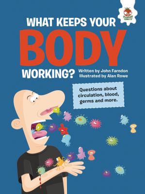 What keeps your body working? : questions about circulation, blood, germs and more