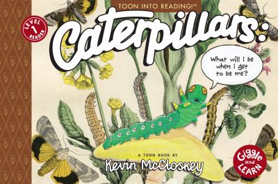 Caterpillars : what will I be when I get to be me?