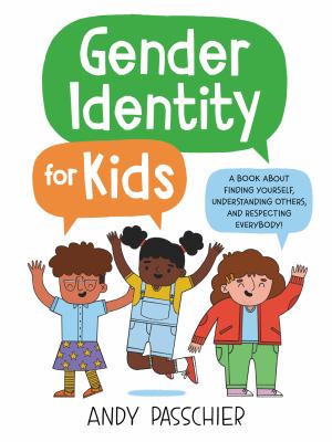 Gender identity for kids : a book about finding yourself, understanding others, and respecting everybody!