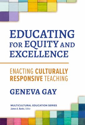 Educating for equity and excellence : enacting culturally responsive teaching