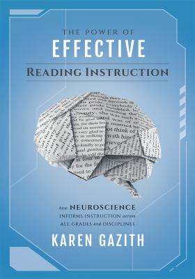 The power of effective reading instruction : how neuroscience informs instruction across all grades and disciplines