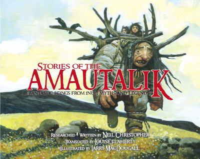Stories of the amautalik : fantastic beings from Inuit myths and legends