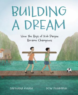 Building a dream : how the boys of Koh Panyee became champions