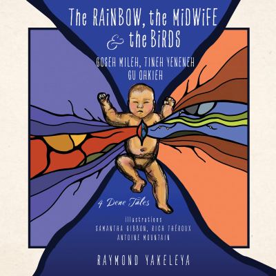 The rainbow, the midwife & the birds = Goseh mileh, Tineh yeneneh, Gu Ohkieh