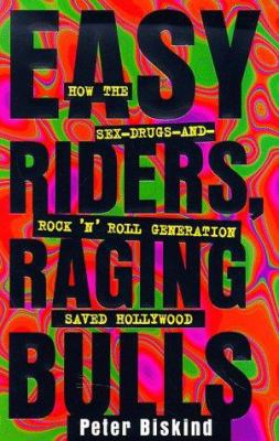 Easy riders, raging bulls : how the sex-drugs-and-rock'n'roll generation saved Hollywood