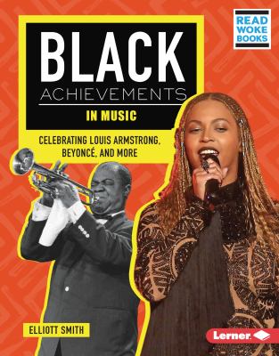 Black achievements in music : celebrating Louis Armstrong, Beyoncé, and more