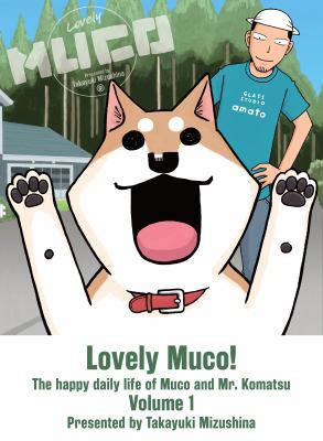Lovely Muco! : the happy daily life of Muco and Mr. Komatsu. 1 /