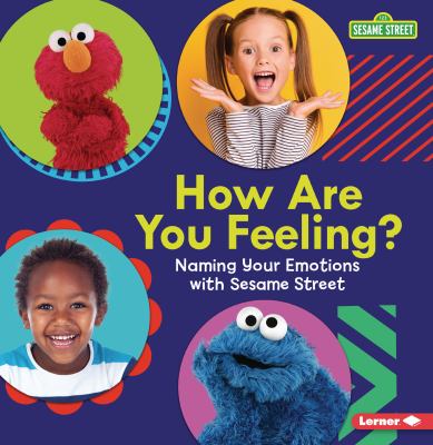 How are you feeling? : naming your emotions with Sesame Street