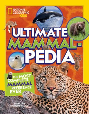 Ultimate mammalpedia : the most complete mammal reference ever