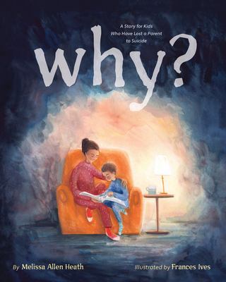 Why? : a story for kids who have lost a parent to suicide