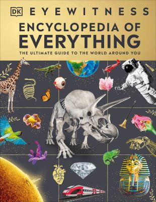 Encyclopedia of everything : the ultimate guide to the world around you