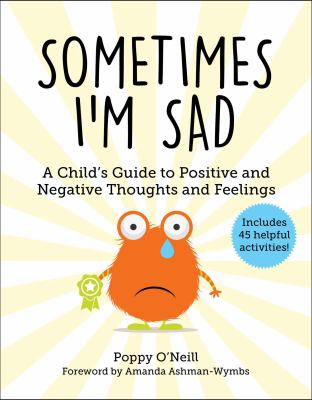 Sometimes I'm sad : a child's guide to positive and negative thoughts and feelings