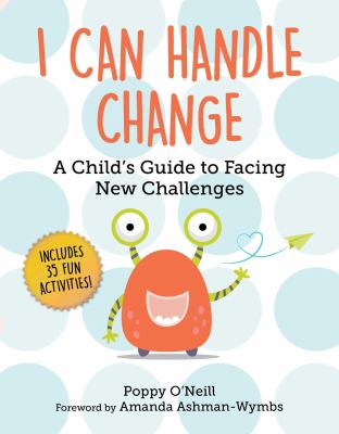 I can handle change : a child's guide to facing new challenges