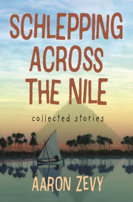 Schlepping across the Nile : collected stories