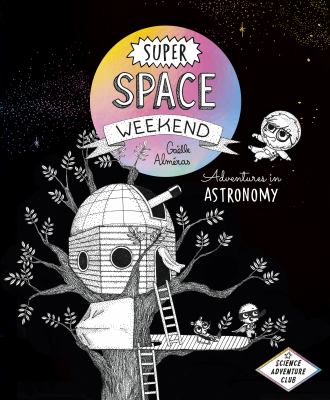 Super space weekend : adventures in astronomy