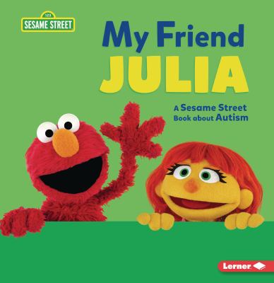 My friend Julia : a Sesame Street book about autism