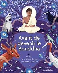 Avant de devenir le Bouddha : jatakas sur la bienveillance, l'amitié et le pardon