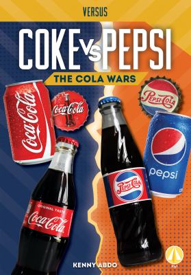 Coke vs. Pepsi : the cola wars