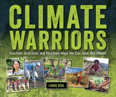 Climate warriors : fourteen scientists and fourteen ways we can save our planet