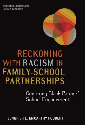 Reckoning with racism in family-school partnerships : centering Black parents' school engagement