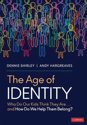 The age of identity : who do our kids think they are... and how do we help them belong?