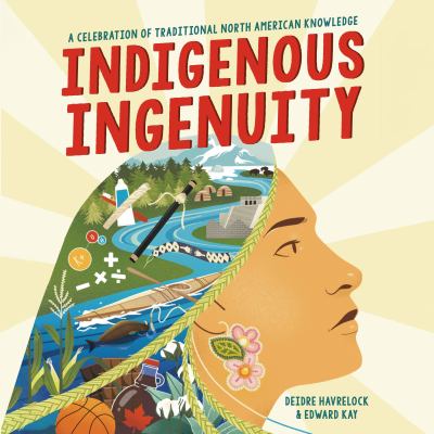 Indigenous ingenuity : a celebration of traditional North American knowledge