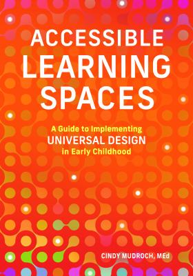 Accessible learning spaces : a guide to implementing universal design in early childhood